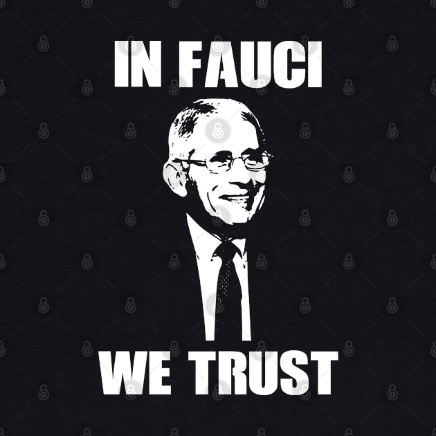 In Fauci We Trust by Your Design